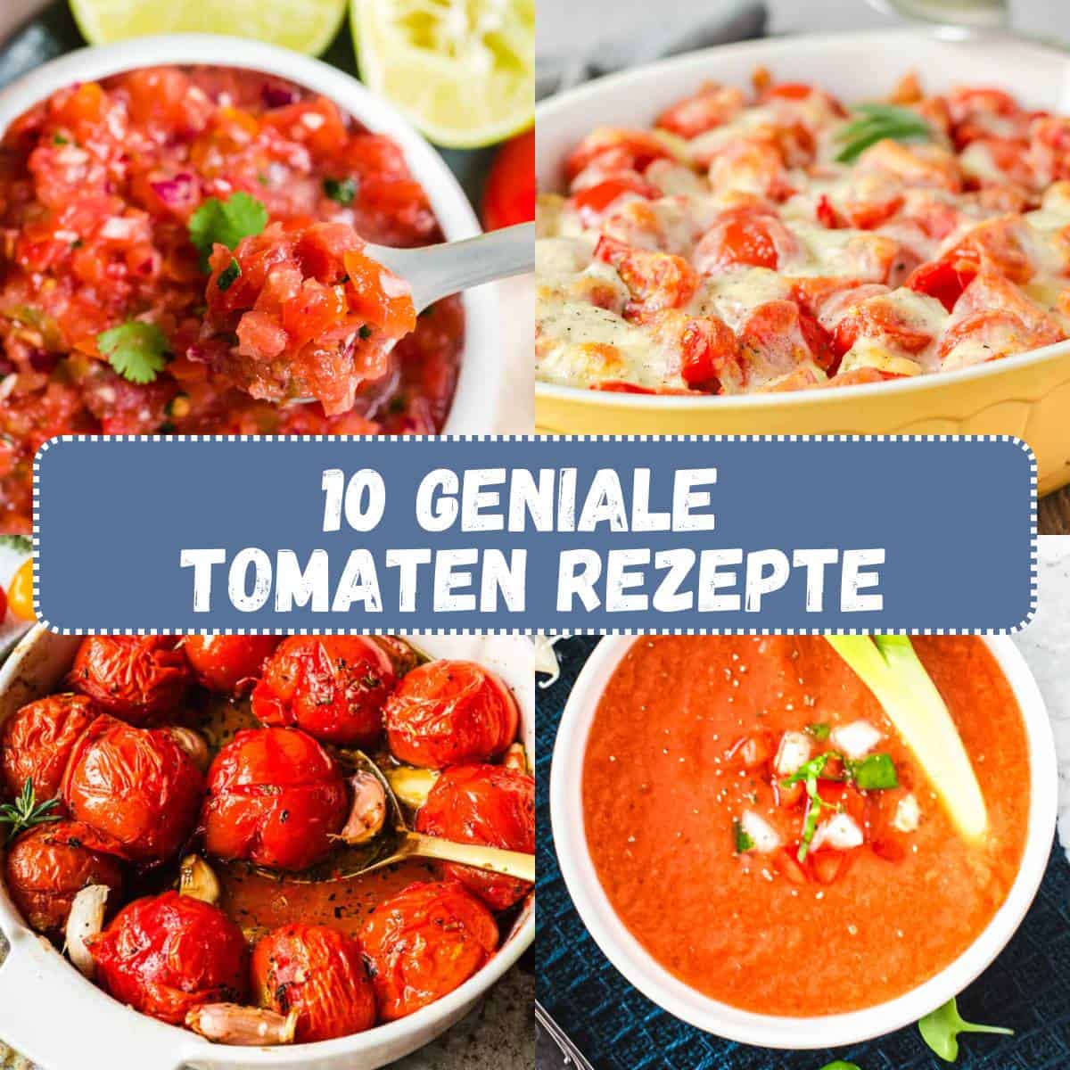 Collage mit 4 Rezeptbildern und Text in der Mitte: 10 geniale Tomaten Rezepte