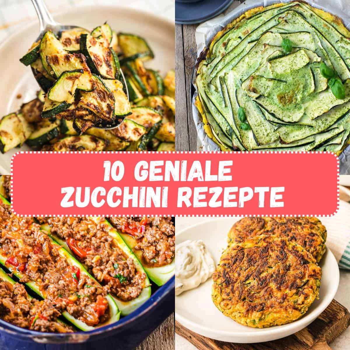 Collage mit 4 Rezeptbildern und Text in der Mitte: 10 geniale Zucchini Rezepte